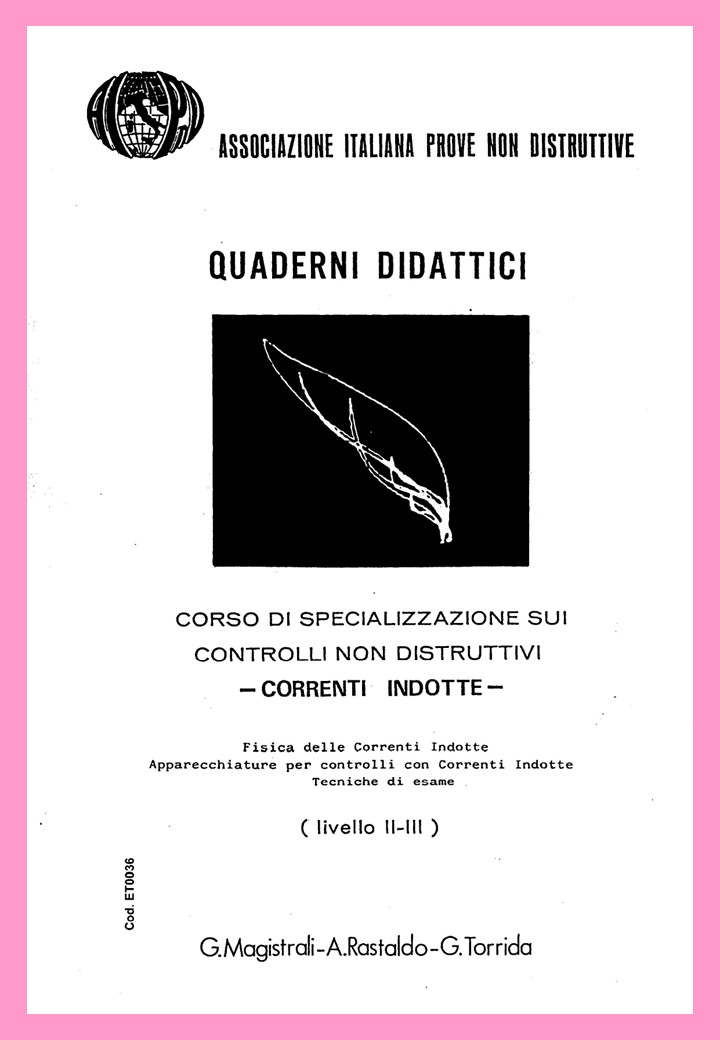 <strong>Corso Specializzazione sui Cnd con Correnti Indotte</strong><br />
Liv. II e III<br />
<br />
G. Magistrali, A. Rastaldo, G. Torrida