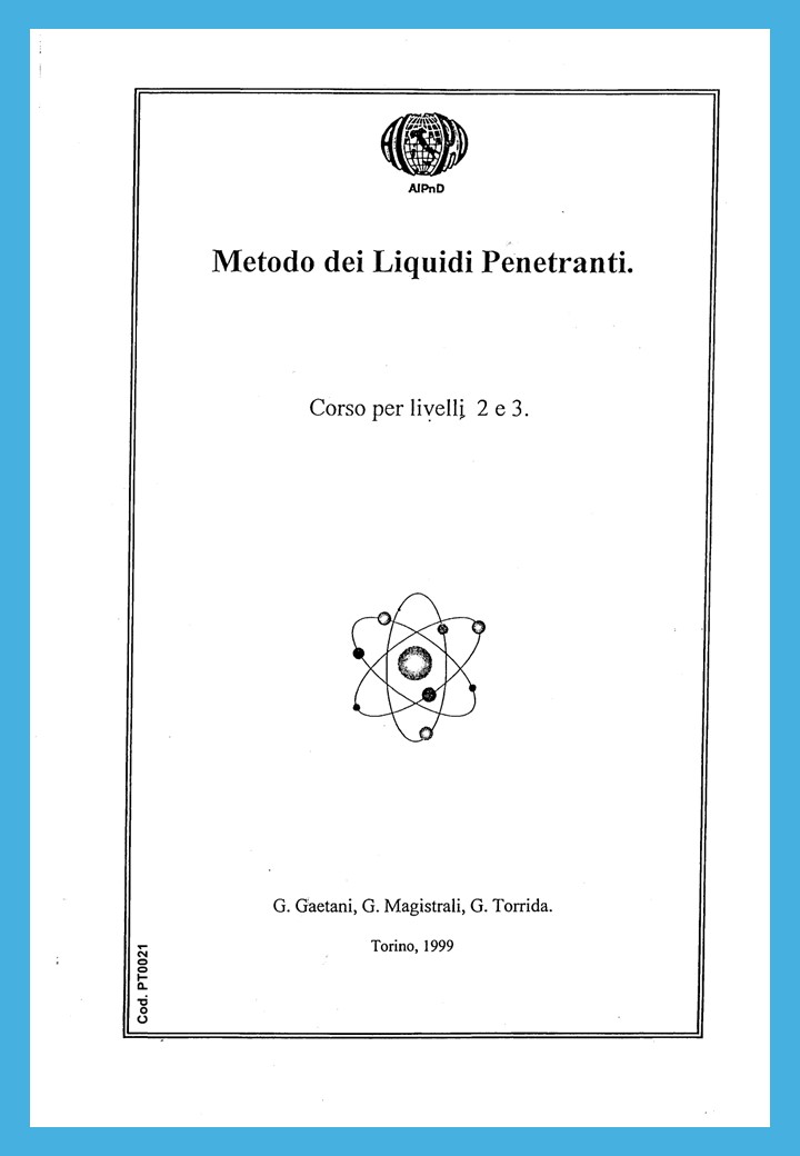 <strong>Metodo dei Liquidi Penetranti</strong><br />
Corso per livelli II e III<br />
<br />
G. Gaetani, G. Magistrali, G. Torrida