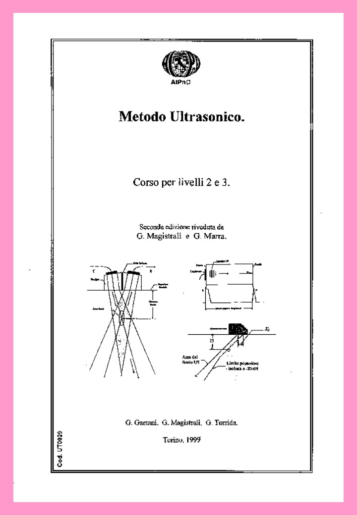 <strong>Metodo Ultrasonico</strong><br />
Corso per livelli II e III<br />
<br />
2a edizione riveduta da G. Magistrali e G. Marra