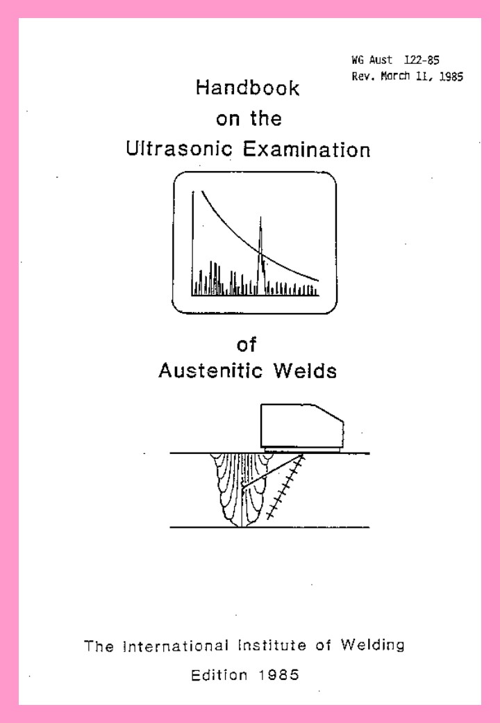 <strong>Esame con Ultrasuoni delle saldature austenitiche</strong><br />
The International Institute of Welding<br />
<br />
The International Institute of Welding - Ed. 1985