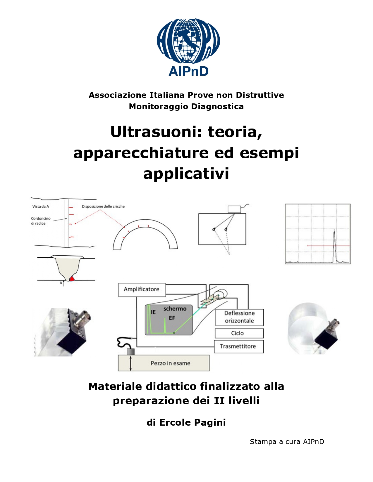 <strong>Ultrasuoni: teoria, apparecchiature ed esempi applicativi (A COLORI)</strong><br />
Materiale didattico finalizzato alla preparazione dei II livelli<br />
<br />
E. Pagini