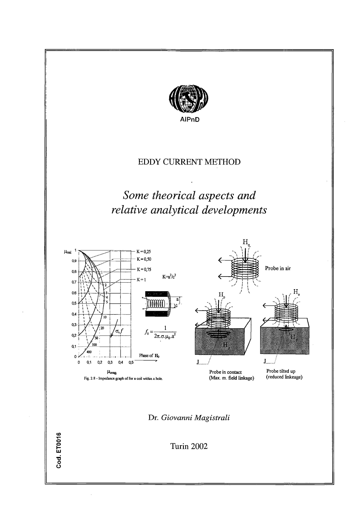 <strong>Eddy Current Method</strong><br />
Some theorical aspects and relative analytical developments<br />
<br />
G. Magistrali